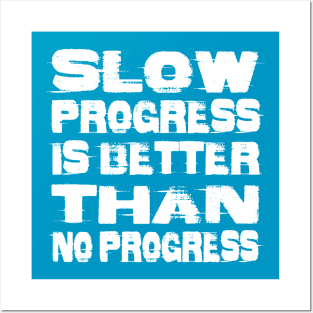 Slow Progress is Better than No Progress Posters and Art